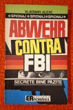 Vladimir Alexe - Abwehr contra F.B.I. Secrete bine pazite, Editura Roamnaul, 1992