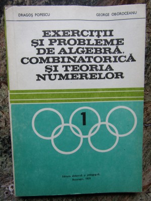 Exercitii Si Probleme De Algebra, Combinatorica Si Teoria Numerelor - D. Popescu foto