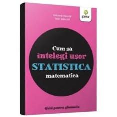Cum sa intelegi usor statistica matematica. Ghid pentru gimnaziu/Eduard Dancila, Ioan Dancila