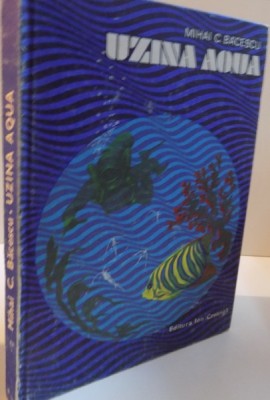 UZINA AQUA, de MIHAI BACESCU , COPERTA SI ILUSTRATIILE de DUMITRU IONESCU, 1983 foto