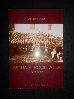 Valer Moga - Astra si societatea 1918-1930 cu autograful si dedicatia autorului foto