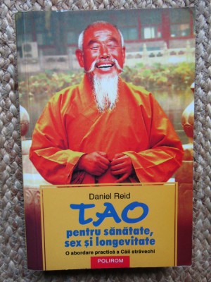 TAO - Pentru Sanatate, Sex si Longevitate - Daniel Reid - Polirom, 2006 foto