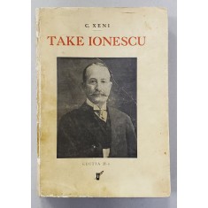 Take Ionescu 1858-1922 ed. III, de C. Xeni 1933