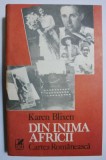 Din inima Africii - Karen Blixen (1988), Roman, Beletristica