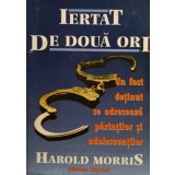 Harold Morris - Iertat de doua ori (Editia: 1995)