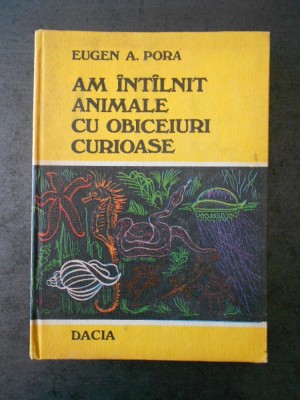 EUGEN A. PORA - AM INTALNIT ANIMALE CU OBICEIURI CURIOASE foto