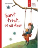 Sunt trist, ce sa fac? - Dagmar Geisler