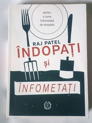 Raj Patel - &amp;Icirc;ndopați și &amp;icirc;nfometați (Editura Seneca, 2019) foto