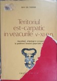 TERITORIUL EST-CARPATIC IN VEACURILE V-XI E.N-DAN GH. TEODOR-225140