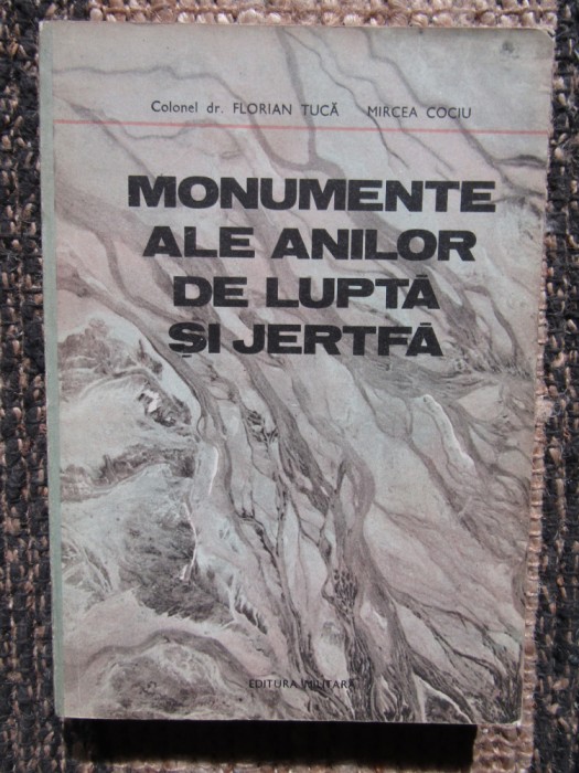 MONUMENTE ALE ANILOR DE LUPTA SI JERTFA - FLORIAN TUCA