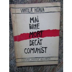 Vintila Horia - Mai bine mort decat comunist