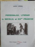 Personajul Literar Secol XIX Francez - Anca Sirbu, 1997, Fundatiei Chemarea, Beletristica, Biografii, Romana, Necartonata, 217 Pagini