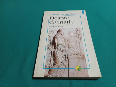 DESPRE DIVINAȚIE * EDIȚIE BILINGVĂ / MARCUS TULLIUS CICERO / 1998 * foto