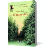 Un gest de iubire (Edi&Aring;&pound;ia 2011) - James Meek - Editura Humanitas Fiction