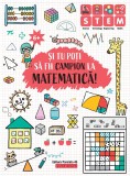 Și tu poți să fii campion la Matematică (6 ani+) - Editura Paralela 45
