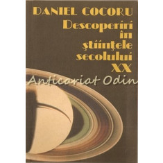 Descoperiri In Stiintele Secolului XX - Daniel Cocoru