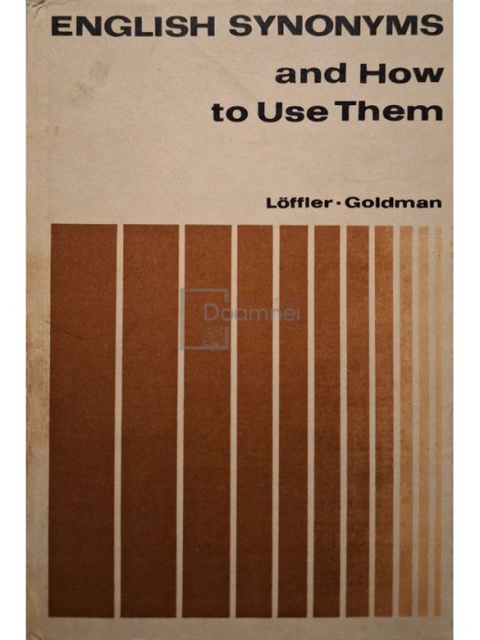 Hans Loffler - English synonyms and how to use them (Editia: 1986)