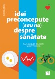 Idei preconcepute (sau nu) despre sanatate | Jacques Belghiti, Annette Vezin, Niculescu