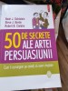 Robert B. Cialdini, Noah J. Goldstein, Steve J. Martin - 50 de secrete ale artei persuasiunii