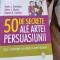 Robert B. Cialdini, Noah J. Goldstein, Steve J. Martin - 50 de secrete ale artei persuasiunii