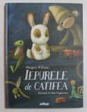IEPURELE DE CATIFEA SAU DESPRE CUM JUCARIILE AU DEVENIT ADEVARATE de MARGERY WILIAMS , ilustratii de DAN UNGUREANU , 2020