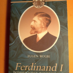 Ferdinand i intemeietorul României mari,Eugen wolbe