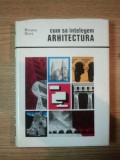 CUM SA INTELEGEM ARHITECTURA, STUDIU ASUPRA INTERPRETARII ARHITECTURII CA SPATIU, de BRUNO ZEVI, BUC. 1969