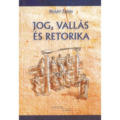 Jog, vall&amp;aacute;s &amp;eacute;s retorika - N&amp;oacute;t&amp;aacute;ri Tam&amp;aacute;s foto