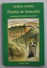 PUSTIA SE LUMESTE ( ISIHASMUL DESTAINUIT MIRENILOR ) de VASILE ANDRU , 2014 , PREZINTA SUBLINIERI CU CREIONUL *