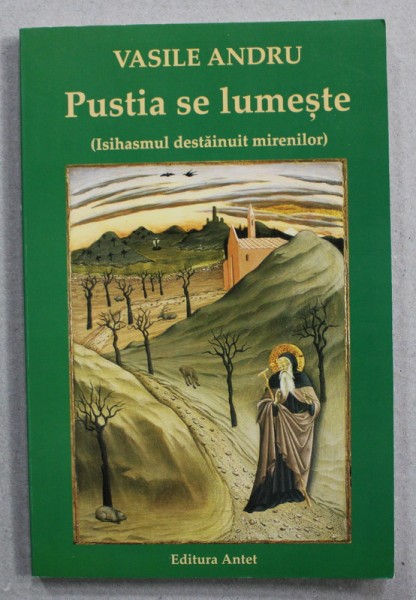PUSTIA SE LUMESTE ( ISIHASMUL DESTAINUIT MIRENILOR ) de VASILE ANDRU , 2014 , PREZINTA SUBLINIERI CU CREIONUL *