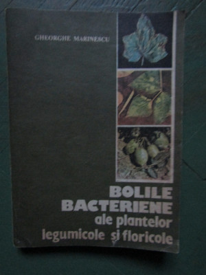 Gheorghe Marinescu - Bolile bacteriene ale plantelor legumicole si floricole foto