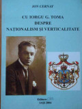 Cu Iorgu G. Toma Despre Nationalism Si Verticalitate - Ion Cernat ,288391, Pim