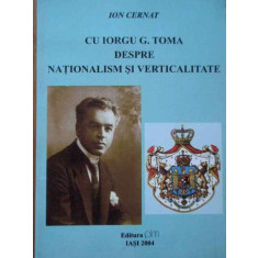 Cu Iorgu G. Toma Despre Nationalism Si Verticalitate - Ion Cernat ,288391