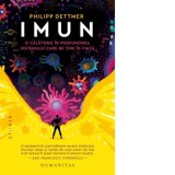 Imun. O calatorie in profunzimea sistemului care ne tine in viata - Philipp Dettmer