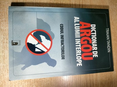 Dictionar de argou al lumii interlope - Codul infractorilor - Traian Tandin (Editura Meditatii, 2009) foto