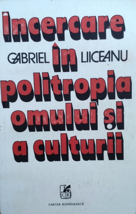 Incercare In Politropia Omului Si A Culturii - Gabriel Liiceanu , E821