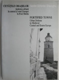 Cetatile oraselor. Apararea urbana in centrul si estul Europei in Evul Mediu &ndash; Teodor Octavian Gheorghiu