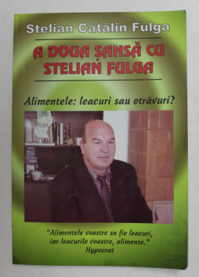 A DOUA SANSA CU STELIAN FULGA - ALIMENTELE - LEACURI SAU OTRAVURI ? de STELIAN CATALIN FULGA , 2005 foto