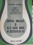 QUO VADIS MUSICA VOL.2 ORFEUL MOLDAV SI ALTI SASE MARI AI SECOLULUI XX-OVIDIU VARGA-253145