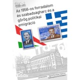 Az 1956-os forradalom &eacute;s szabads&aacute;gharc &eacute;s a g&ouml;r&ouml;g politikai emigr&aacute;ci&oacute;
