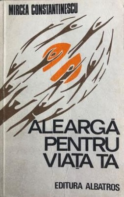 Alearga pentru viata ta Mircea Constantinescu foto