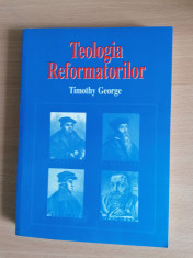 TEOLOGIA REFORMATORILOR - Timothy GEORGE, Oradea, 1998 foto