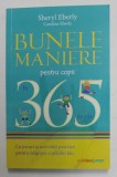 BUNELE MANIERE PENTRU COPII IN 365 DE ZILE , CU JOCURI SI ACTIVITATI PRACTICE PENTRU EDUCATIA COPILULUI TAU de SHERYL EBERLY si CAROLINE EBERLY , 2021