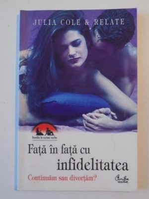 FATA IN FATA CU INFIDELITATEA , CONTINUAM SAU DIVORTAM ? de JULIA COLE SI RELATE , 2005 foto