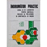 Indrumator practic uzinal si de laborator pentru controlul preciziei de pelucrare in constructia de masini - 1976 - Constantin Militaru (L332)