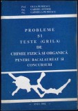 PROBLEME SI TESTE (GRILA) DE CHIMIE FIZICA SI ORGANICA PENTRU BACALAUREAT SI CONCURSURI-OLGA PETRESCU, GABR-335701
