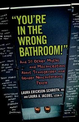 &amp;quot;&amp;quot;You&amp;#039;re in the Wrong Bathroom!&amp;quot;&amp;quot;: And 20 Other Myths and Misconceptions about Transgender and Gender Nonconforming People foto