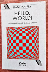 Hello, World! Revolutia informatica si viitorul omenirii - Hannah Fry foto