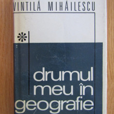Vintila Mihailescu - Drumul meu in geografie (1970, editie cartonata)