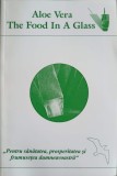 Aloe Vera: The Food in a Glass - Colectiv, Carte Medicina Alternativa, 2002, Romana, 45 pagini